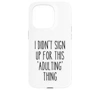 Ironic Funny I Didn'T Sign Up for This Adulting Things Humor Carcasa para iPhone 15 Pro