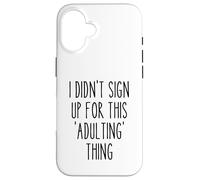 Ironic Funny I Didn'T Sign Up for This Adulting Things Humor Carcasa para iPhone 16