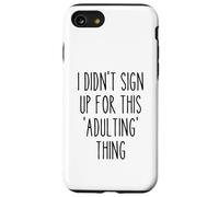Ironic Funny I Didn'T Sign Up for This Adulting Things Humor Carcasa para iPhone SE (2020) / 7/8