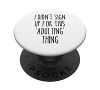 Ironic Funny I Didn'T Sign Up for This Adulting Things Humor PopSockets PopGrip Adhesivo