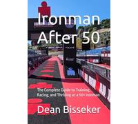 Ironman After 50: The Complete Guide to Training, Racing, and Thriving as a 50+ Ironman (Ironman Guides)