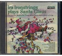 Ironstrings, Ira - Plays Santa Claus: Christmas Music for Those Who've Heard Everything