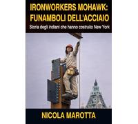 IRONWORKERS MOHAWK: FUNAMBOLI DELL'ACCIAIO: Storia degli indiani che hanno costruito New York