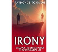 IRONY: Discover The Unseen Power in Your Personal Life