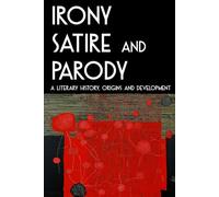 IRONY, SATIRE AND PARODY: A Literary History, Origins and Development