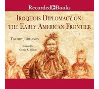 Iroquois Diplomacy on the Early American Frontier