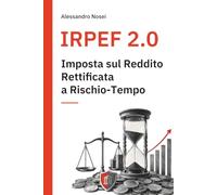 IRPEF 2.0 - Imposta sul Reddito Rettificata a Rischio-Tempo: Un modello innovativo di fiscalità fondato su rischio, tempo e capacità contributiva ... e rafforzare l’equità del sistema tributario.