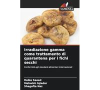 Irradiazione gamma come trattamento di quarantena per i fichi secchi: Conformità agli standard alimentari internazionali