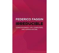Irreducible: Consciousness, Life, Computers, and Human Nature