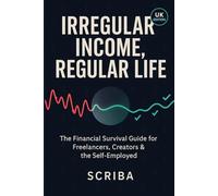 Irregular Income, Regular Life: The Financial Survival Guide for Freelancers, Creators & the Self-Employed