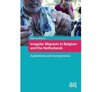 Irregular Migrants in Belgium and the Netherlands: Aspirations and Incorporation (IMISCOE Research)