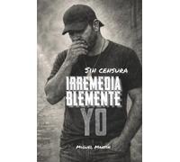 Irremediablemente Yo: Sin censura