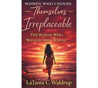 Irreplaceable: The Woman Who Walked Away Whole (Women Who Choose Themselves)