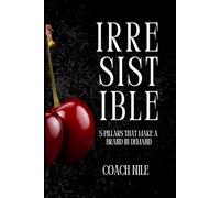 Irresistible - 5 Pillars That Make A Brand In Demand