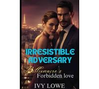Irresistible Adversary: A Billionaire's Forbidden Love