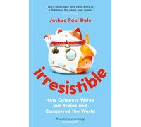 Irresistible: How Cuteness Wired our Brains and Conquered the World