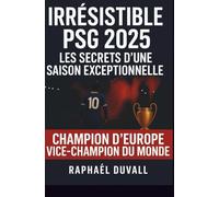 IRRÉSISTIBLE PSG 2025: LES SECRETS D'UNE SAISON EXCEPTIONNELLE