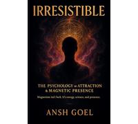 Irresistible: The Psychology of Attraction & Magnetic Presence