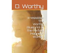 Irresistible: The Worthy Blueprint of the Perfect Magnetic Woman