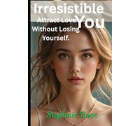 Irresistible You: Attract Love Without Losing Yourself.