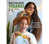 Irresistiblemente veganas: Recetas deliciosas y resultonas para compartir en cualquier lado (Gastronomía)