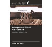 Irresponsabilidad epistémica: democracia, violencia y arte