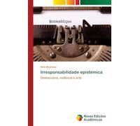 Irresponsabilidade epistémica: Democracia, violência e arte