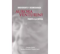 Irreverente y desmesurada: Aurora VenturInI frente a la crítIca (Palabras de América)