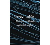 Irrevocable: A Philosophy of Mortality