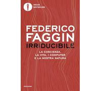 Irriducibile. La coscienza, la vita, i computer e la nostra natura (Oscar bestsellers)