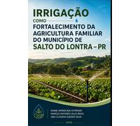 IRRIGAÇÃO COMO FORTALECIMENTO DA AGRICULTURA FAMILIAR DO MUNICÍPIO DE SALTO DO LONTRA - PR
