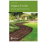 Irrigare il verde. Realizzare e gestire il risparmio idrico (Manuali professionali)