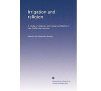 Irrigation and religion: A study of religious and social conditions in two California counties