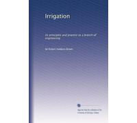 Irrigation: its principles and practice as a branch of engineering