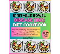 IRRITABLE BOWEL DISEASE (IBD) DIET COOKBOOK: Anti-Inflammatory Recipes and Meal Plan to Help Manage IBD Flare-Ups and Promote Digestive Wellness