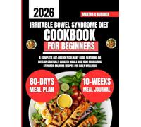 Irritable Bowel Syndrome Diet Cookbook For Beginners 2026: A Complete Gut-Friendly Culinary Guide Featuring 80 Days of Carefully Curated Meals and ... Q Burgher Nutrition Guide and Diet Series)