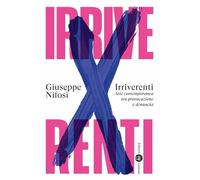Irriverenti. Arte contemporanea tra provocazione e denuncia (I Robinson. Letture)