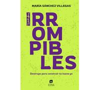 Irrompibles: Destruye para construir tu nuevo yo