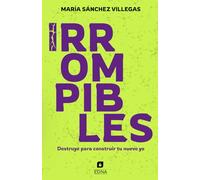 Irrompibles: Destruye para construir tu nuevo yo