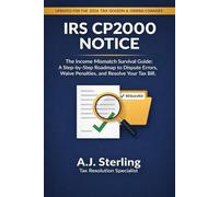 IRS CP2000 NOTICE: The Income Mismatch Survival Guide: A Step-by-Step Roadmap to Dispute Errors, Waive Penalties, and Resolve Your Tax Bill