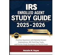 IRS ENROLLED AGENT STUDY GUIDE 2025-2026: 600+ Practice Questions with Detailed Answer Explanations, IRS Test Prep Tools, and Proven Study Strategies for the EA Exam