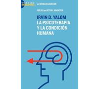 Irvin D. Yalom: La Psicoterapia y La Condicin Humana