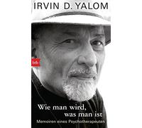 Irvin D. Yalom Wie man wird, was man ist: Memoiren eines Psychoth (Tapa blanda)