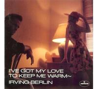 Irving Berlin - I've got my love to keep me warm