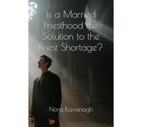 Is a Married Priesthood the Solution to the Priest Shortage?: A Study of Chastity, the True Vocation of the Priest, and Forming Men of Virtue