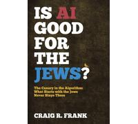 Is AI Good for the Jews?: The Canary in the Algorithm: What Starts with the Jews Never Stays There