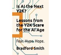 Is AI the Next Y2K?: Lessons from the Y2K Scare for the AI Age (The Human Edge in the Age of AI Series)