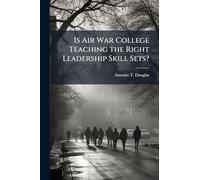 Is Air War College Teaching the Right Leadership Skill Sets?