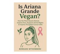 Is Ariana Grande Vegan?: How Her Plant-Based Lifestyle Inspires Fans, Supports Animal Rights & Inspires Thoughtful Cancer Gifts