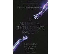 Is Artificial Intelligence Racist?: The Ethics of AI and the Future of Humanity